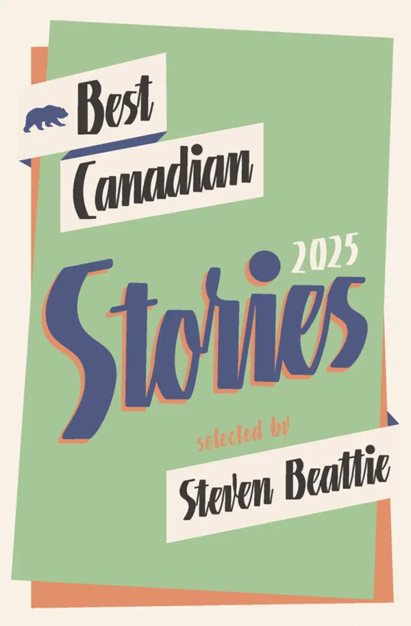 cover of Best Canadian Stories 2025, selected by Steven Beattie, a pseudo retro font with the silhouette of a bear
